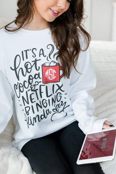 Monogrammed It's A Hot Cocoa & Netflix Binging Kinda Day Crewneck Sweatshirt