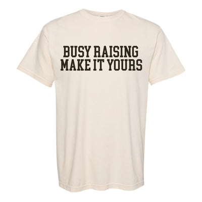 Make It Yours™ 'Busy Raising' T-Shirt