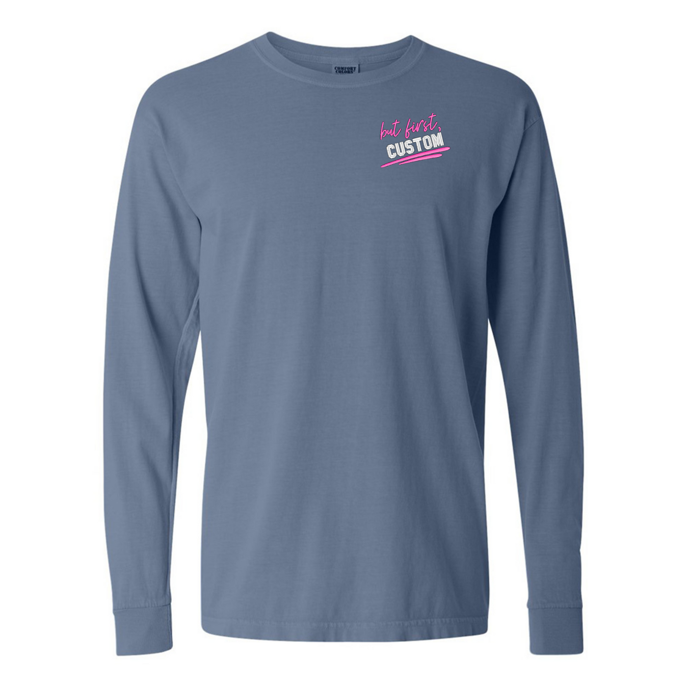 Make It Yours™ 'But First' Long Sleeve T-Shirt