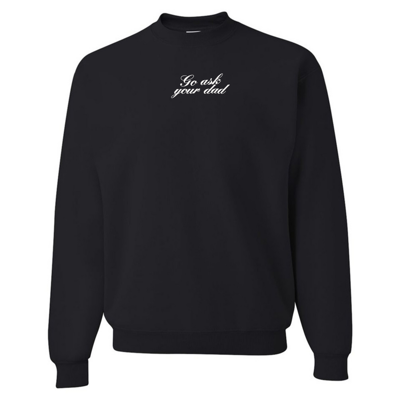 Embroidered 'Go Ask Your Dad' Crewneck Sweatshirt