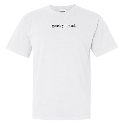 'Go Ask Your Dad' T-Shirt