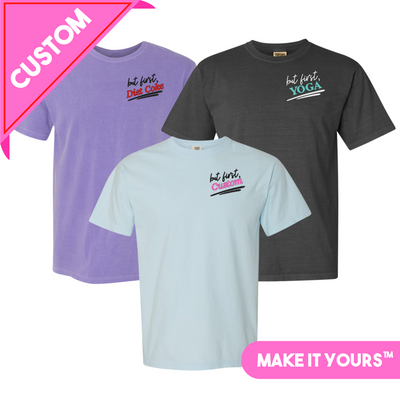 Make It Yours™ 'But First' T-Shirt