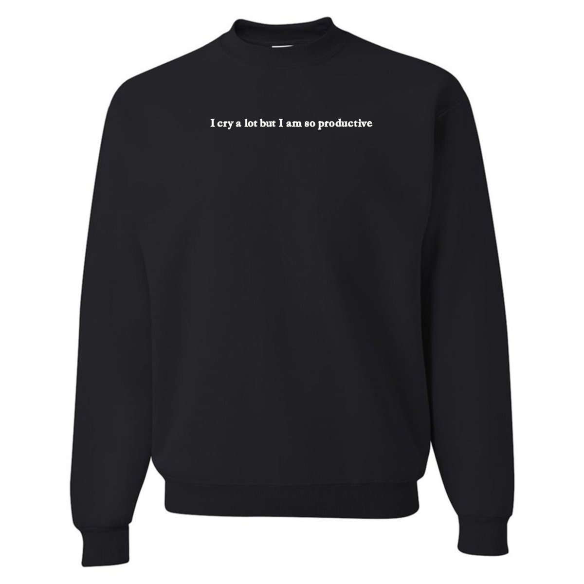 Embroidered 'I Cry A Lot But' Crewneck Sweatshirt - United Monograms