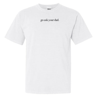 'Go Ask Your Dad' T-Shirt - United Monograms