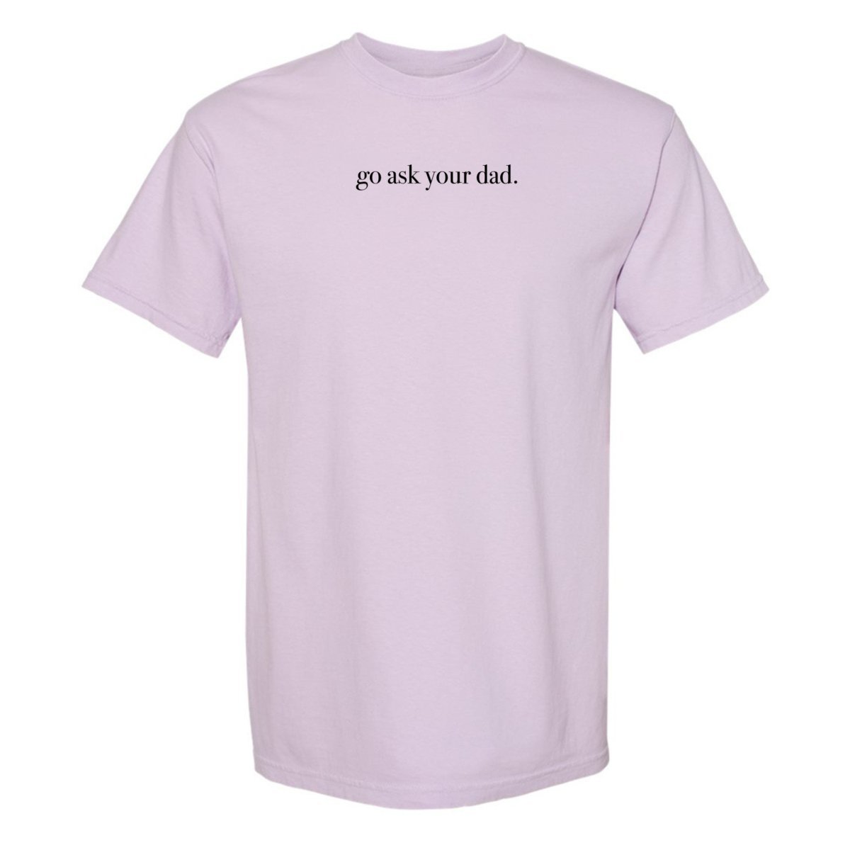 'Go Ask Your Dad' T-Shirt - United Monograms