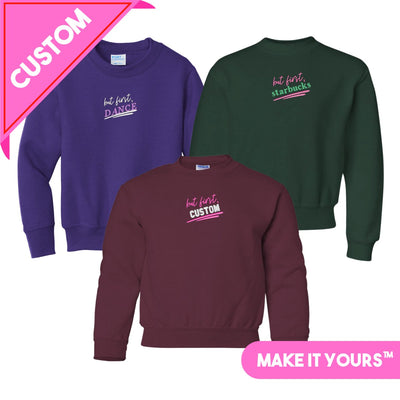 Kids Make It Yours™ 'But First' Crewneck Sweatshirt - United Monograms