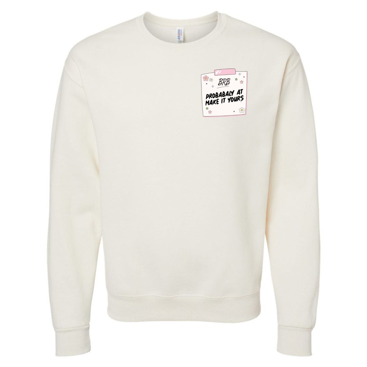 Make It Yours™ 'BRB, Probably At' Crewneck Sweatshirt - United Monograms