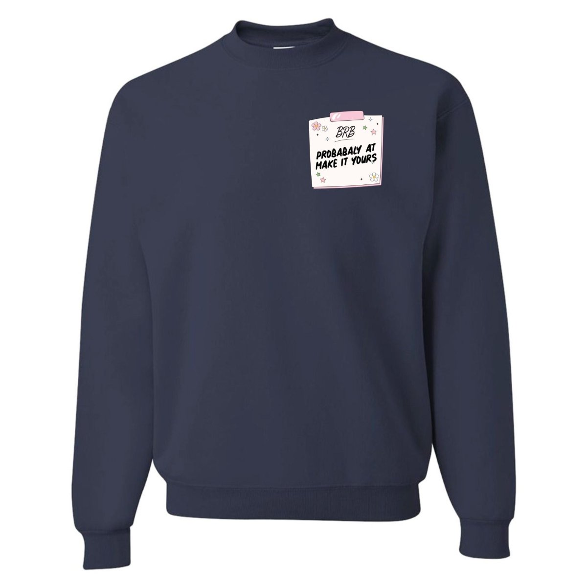Make It Yours™ 'BRB, Probably At' Crewneck Sweatshirt - United Monograms