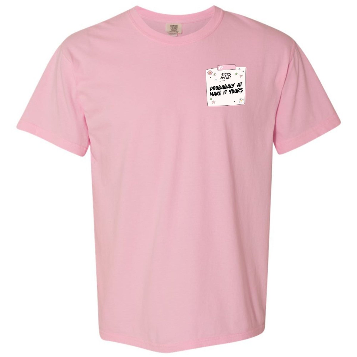 Make It Yours™ 'BRB, Probably At' T-Shirt - United Monograms