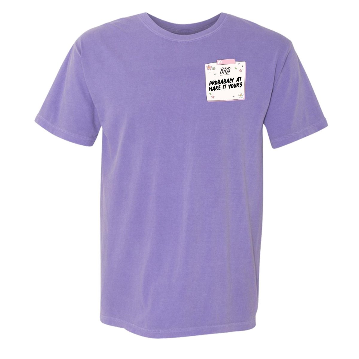 Make It Yours™ 'BRB, Probably At' T-Shirt - United Monograms