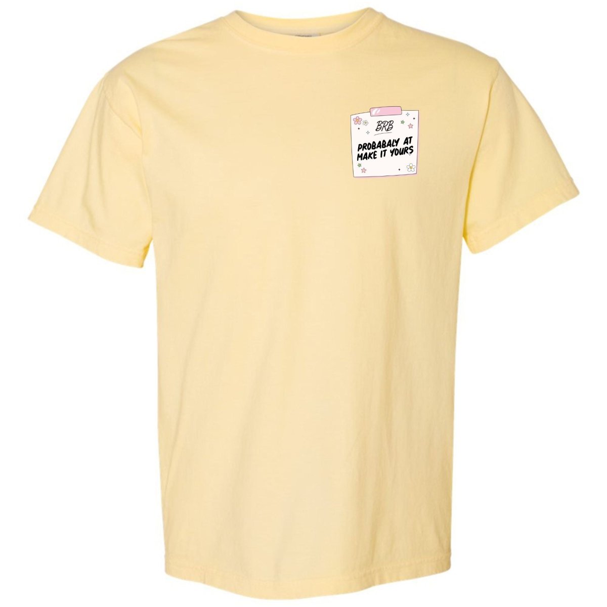 Make It Yours™ 'BRB, Probably At' T-Shirt - United Monograms