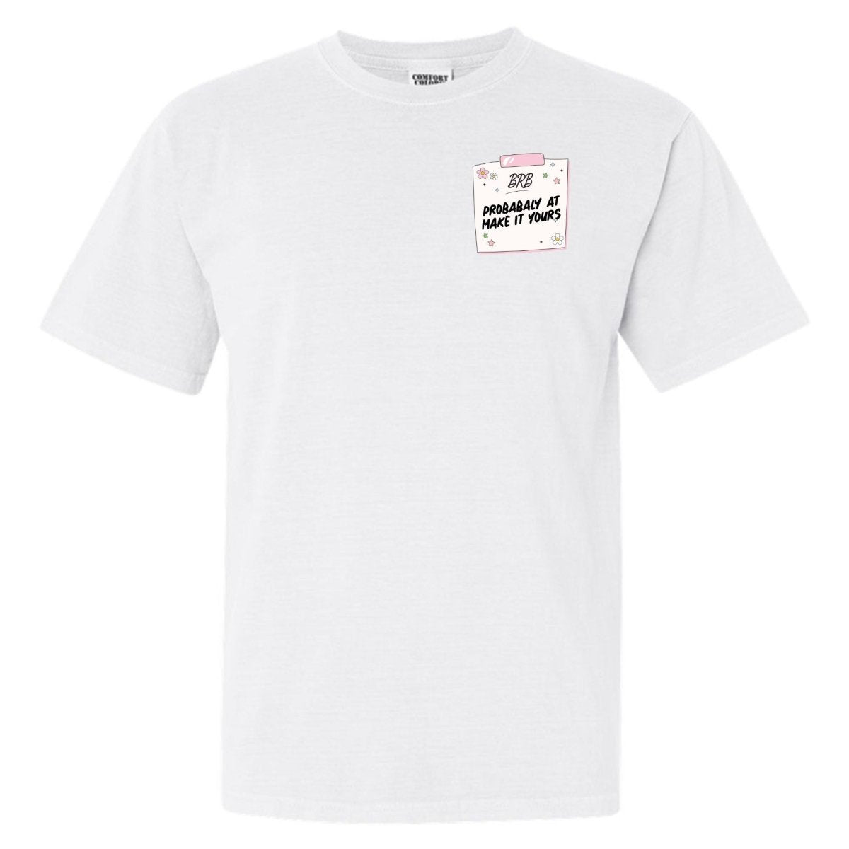 Make It Yours™ 'BRB, Probably At' T-Shirt - United Monograms