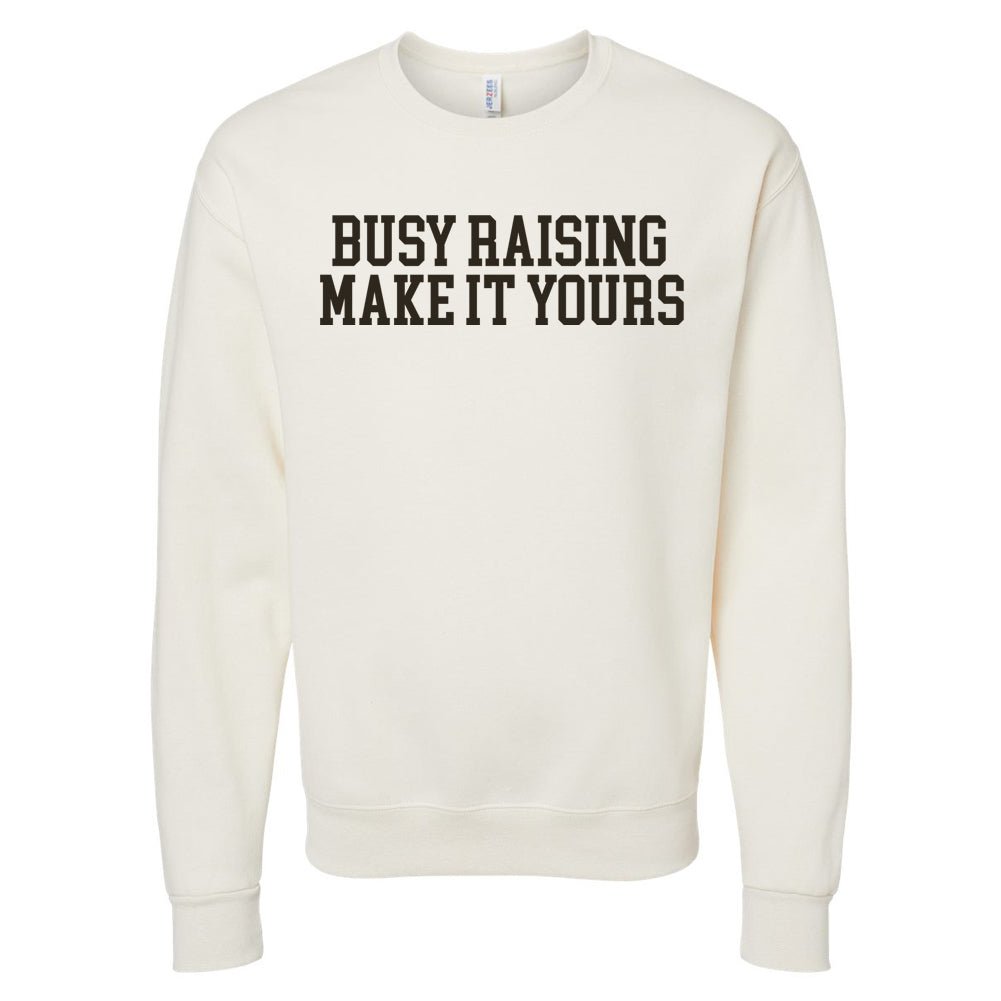 Make It Yours™ 'Busy Raising' Crewneck Sweatshirt - United Monograms