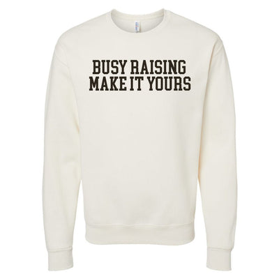 Make It Yours™ 'Busy Raising' Crewneck Sweatshirt - United Monograms