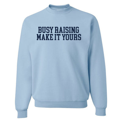 Make It Yours™ 'Busy Raising' Crewneck Sweatshirt - United Monograms