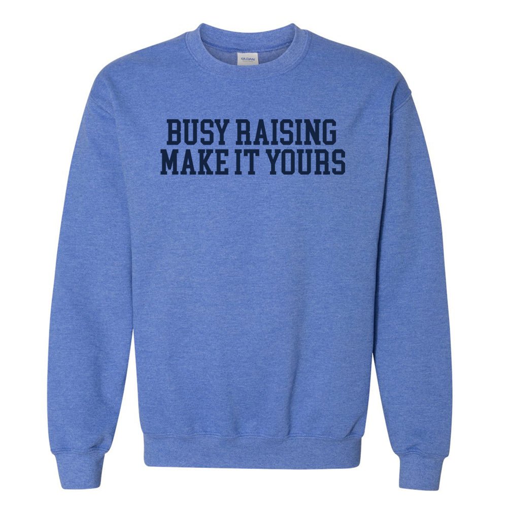 Make It Yours™ 'Busy Raising' Crewneck Sweatshirt - United Monograms
