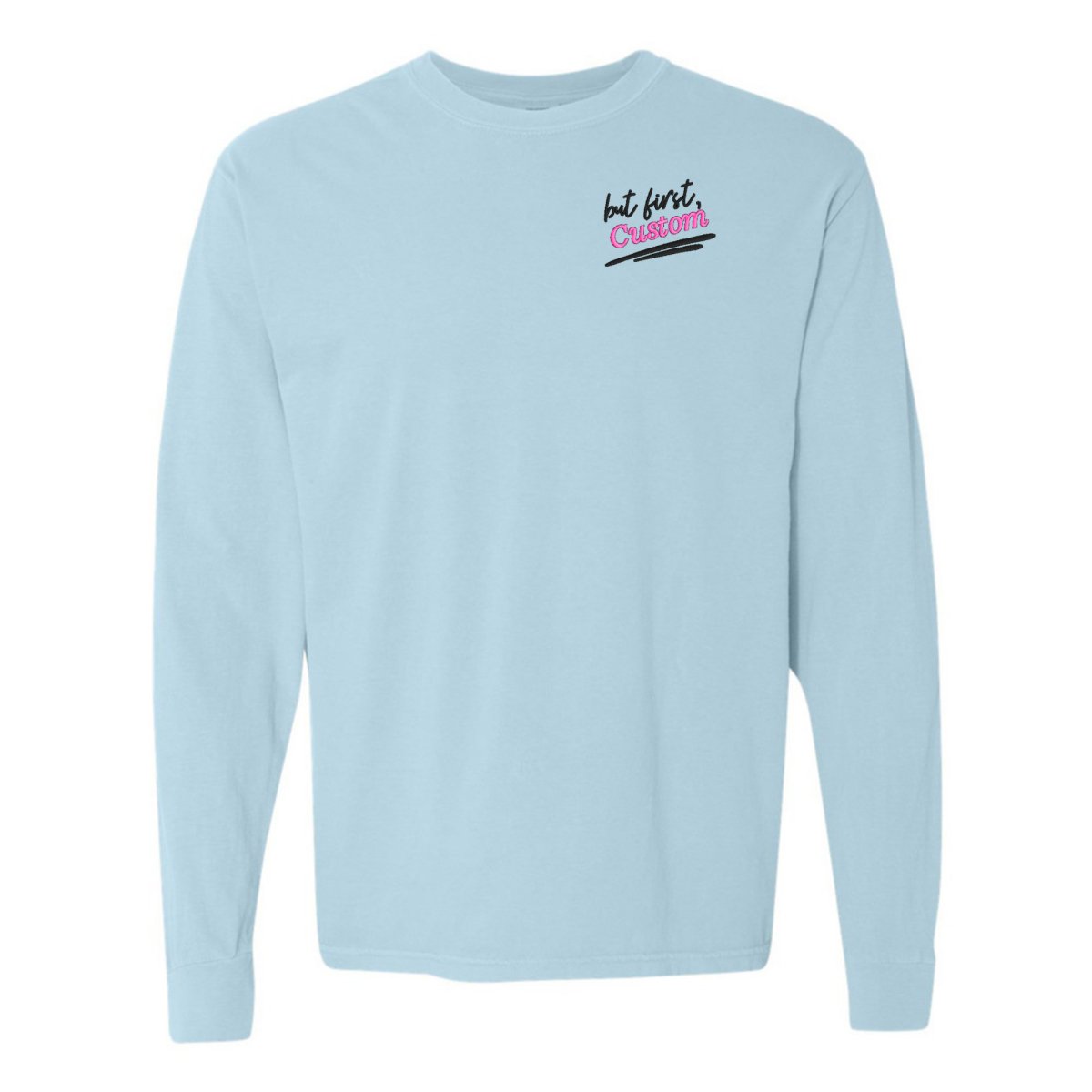 Make It Yours™ 'But First' Long Sleeve T-Shirt - United Monograms