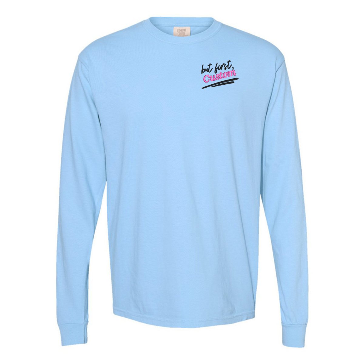 Make It Yours™ 'But First' Long Sleeve T-Shirt - United Monograms