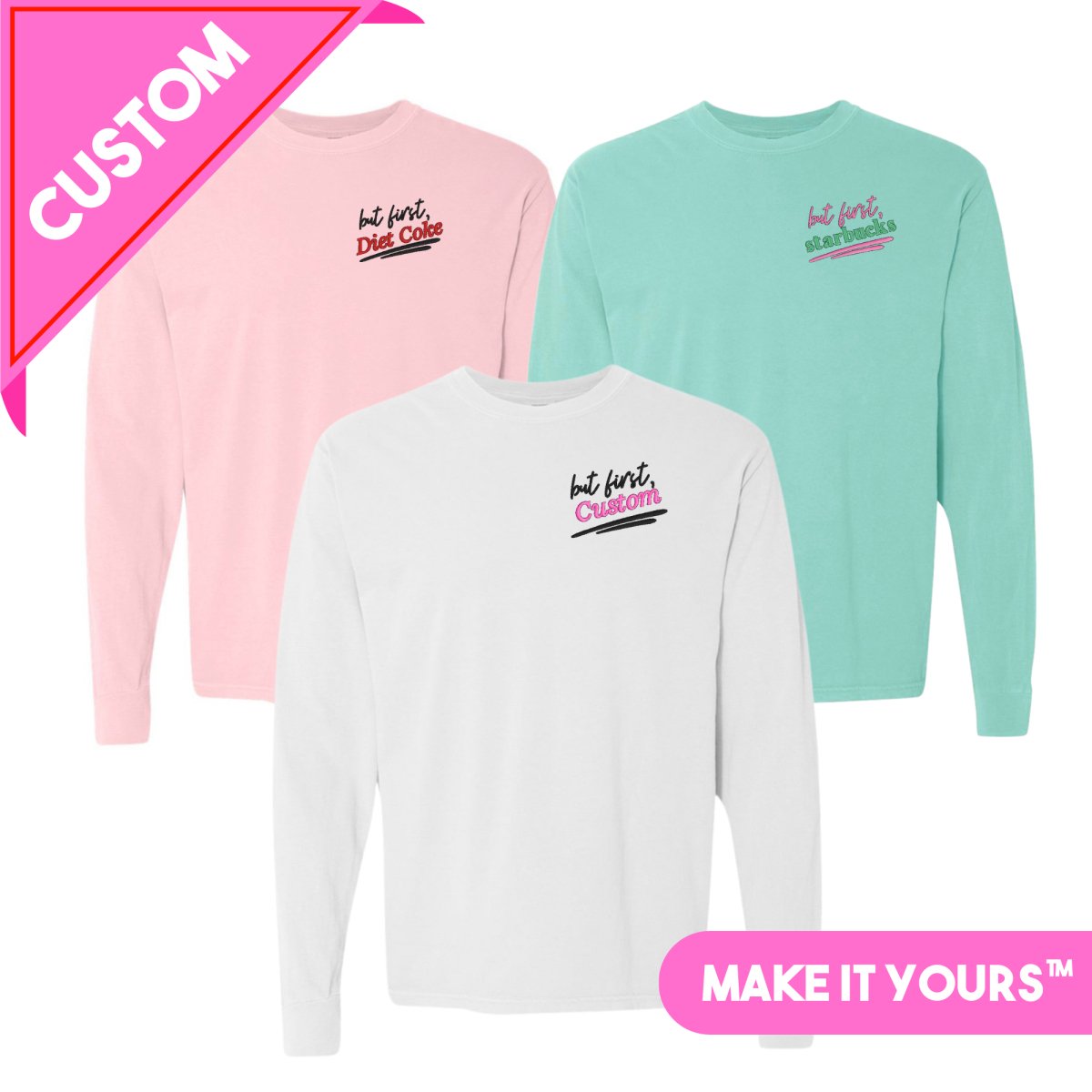 Make It Yours™ 'But First' Long Sleeve T-Shirt - United Monograms