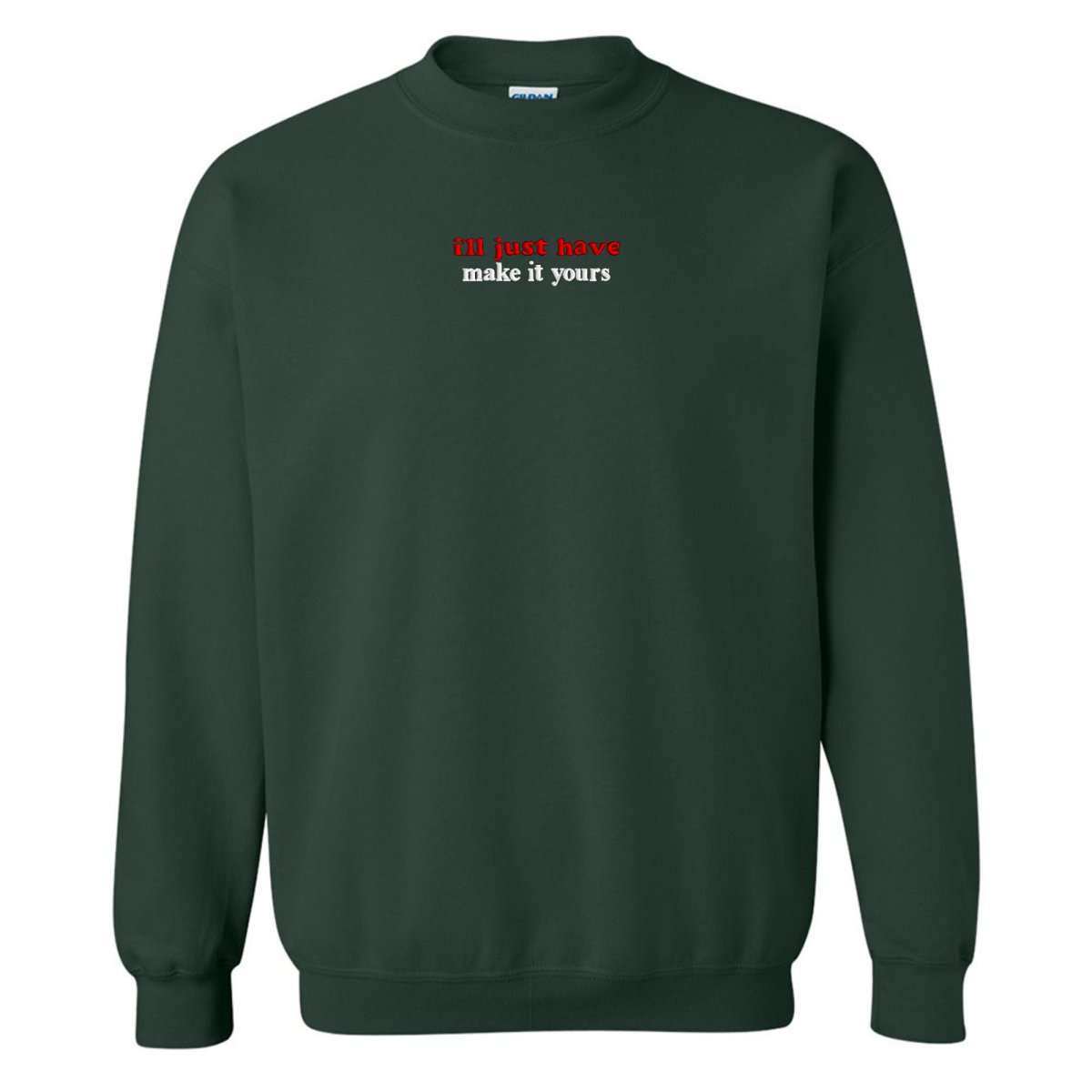 Make It Yours™ 'I'll Just Have' Crewneck Sweatshirt - United Monograms