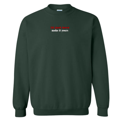 Make It Yours™ 'I'll Just Have' Crewneck Sweatshirt - United Monograms