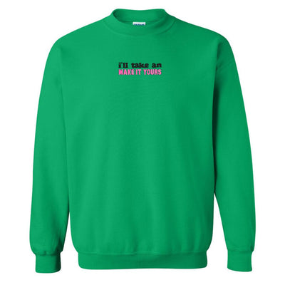 Make It Yours™ 'I'll Just Have' Crewneck Sweatshirt - United Monograms