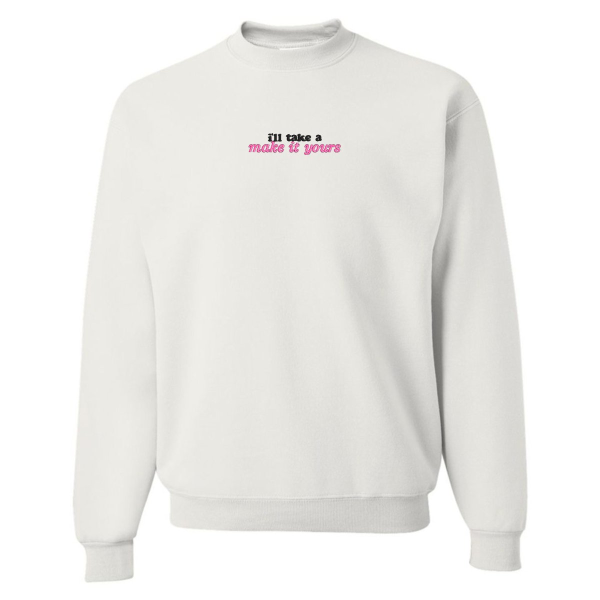Make It Yours™ 'I'll Just Have' Crewneck Sweatshirt - United Monograms