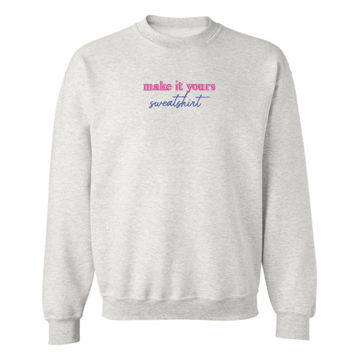 Make It Yours™ 'Sweatshirt' Crewneck Sweatshirt - United Monograms
