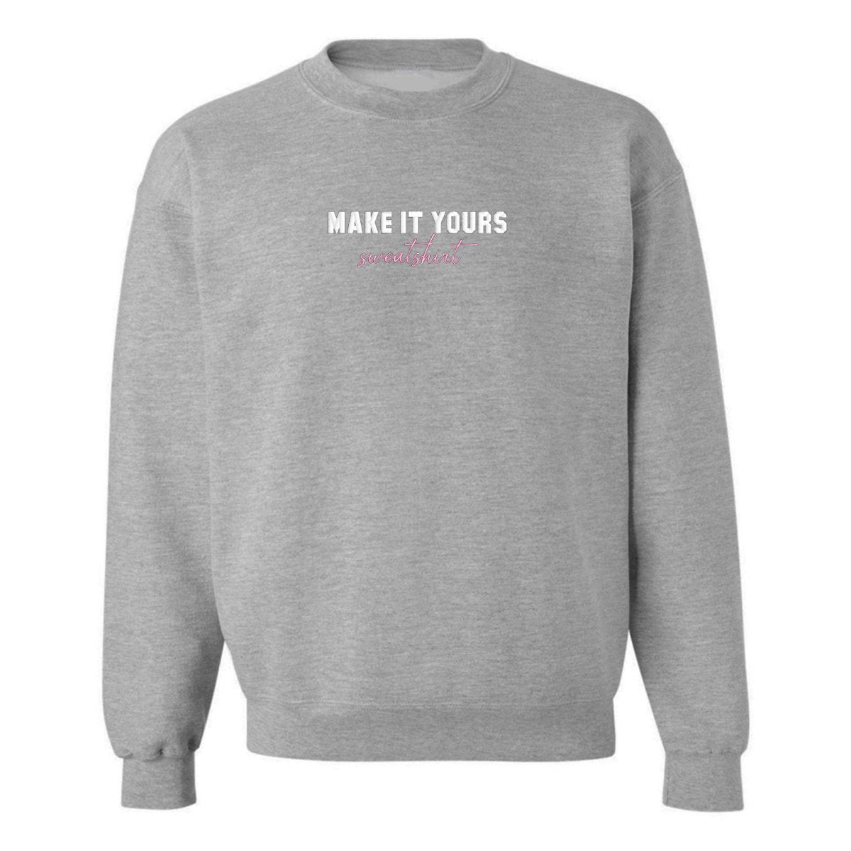 Make It Yours™ 'Sweatshirt' Crewneck Sweatshirt - United Monograms