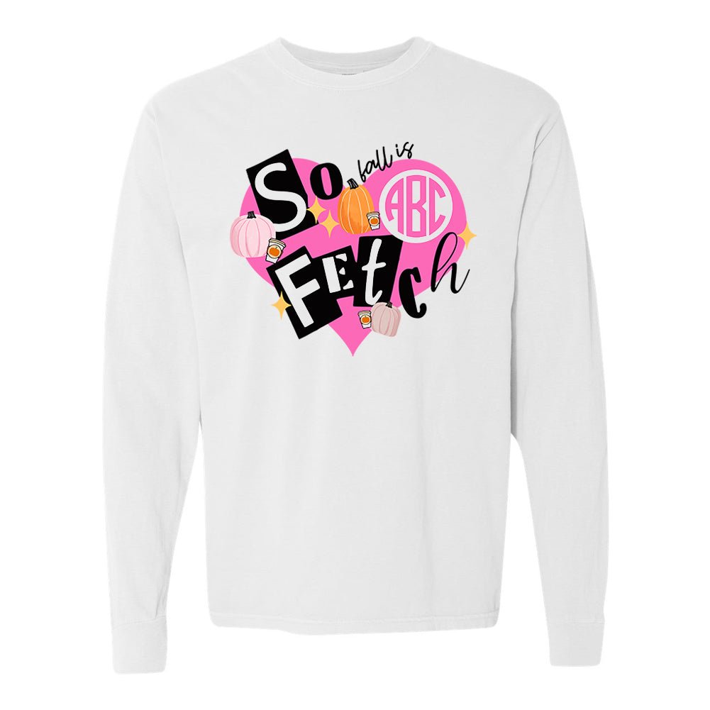 Monogrammed 'Fall Is So Fetch' Comfort Colors Long Sleeve T-Shirt - United Monograms