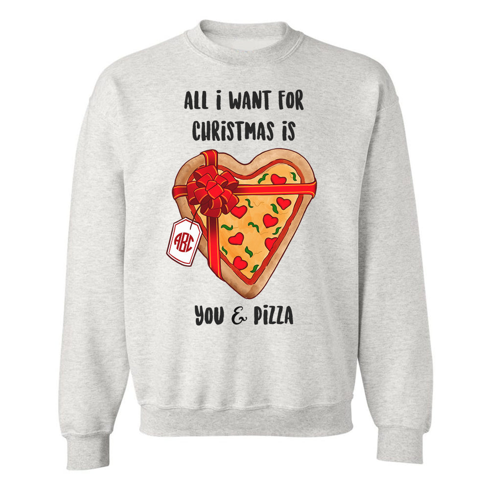 Monogrammed 'All I Want For Christmas Is You & Pizza' Crewneck Sweatshirt