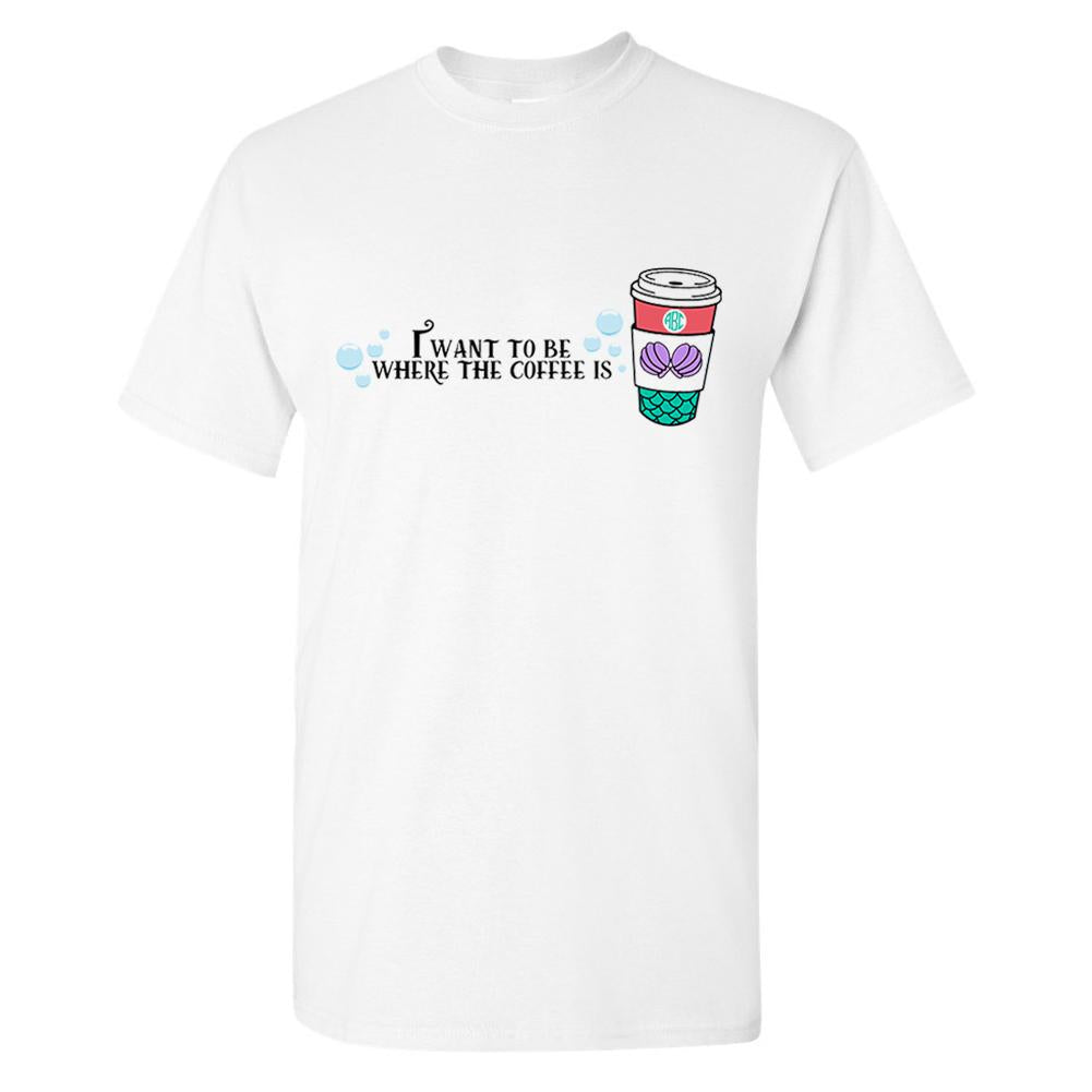 Monogrammed Little Mermaid I Want To Be Where The Coffee Is T-Shirt