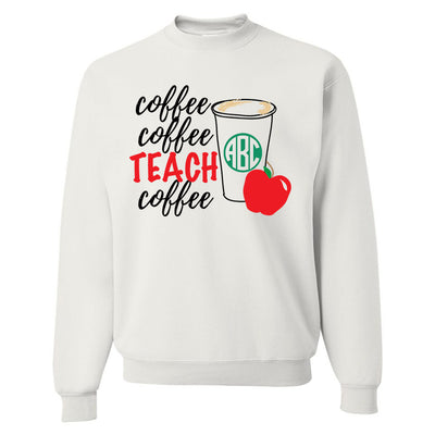 Monogrammed Coffee Coffee Teach Coffee Sweatshirt