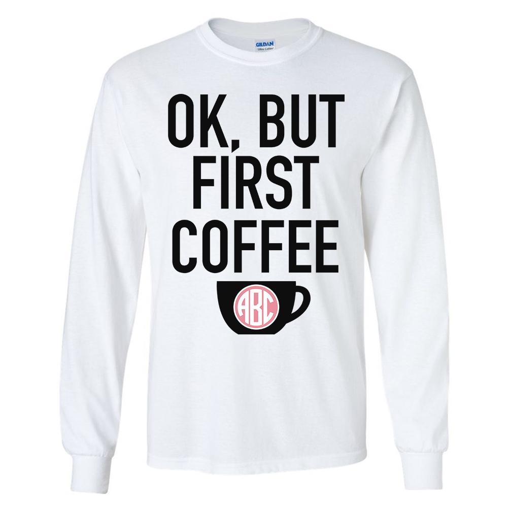 Monogrammed Ok But First Coffee T-Shirt