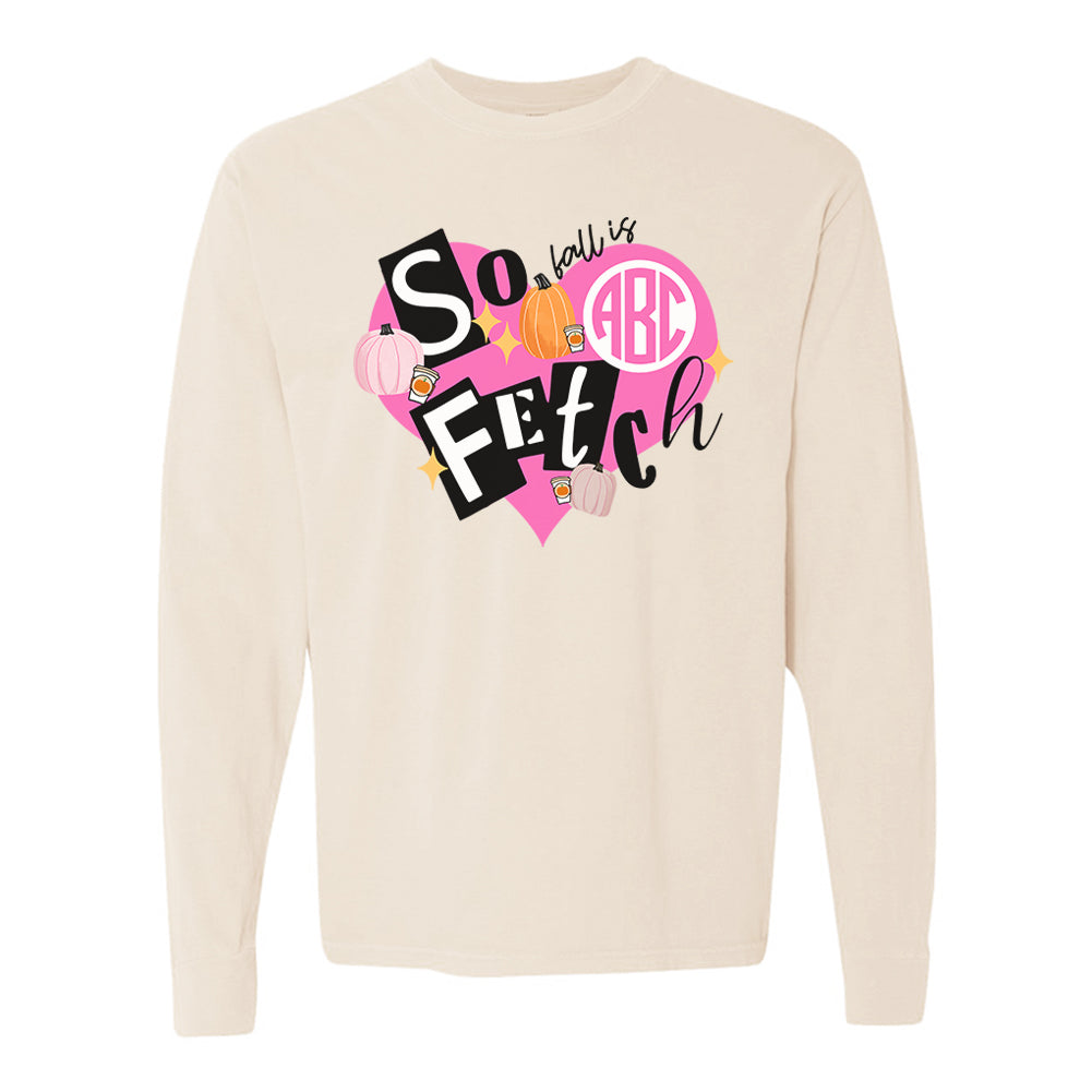 Monogrammed 'Fall Is So Fetch' Comfort Colors Long Sleeve T-Shirt