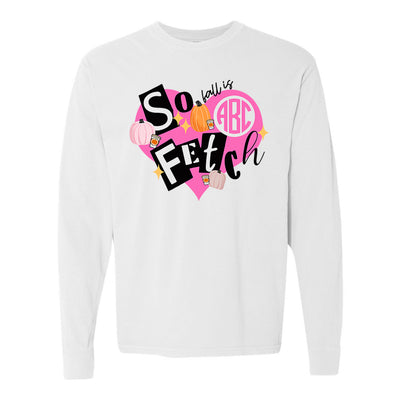 Monogrammed 'Fall Is So Fetch' Comfort Colors Long Sleeve T-Shirt