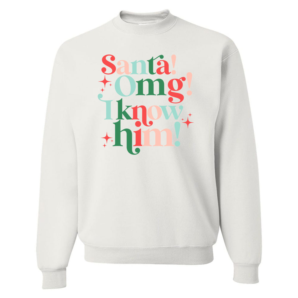 'Santa, OMG I Know Him' Crewneck Sweatshirt